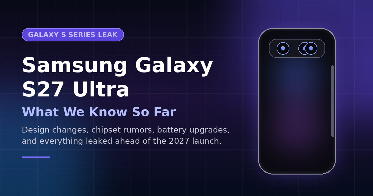 Explore the latest leaks, rumored specs, and release date for the Samsung Galaxy S27 Ultra, Samsung's next flagship phone launching in 2027.